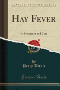 Hay Fever: Its Prevention and Cure (Classic Reprint)