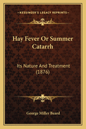 Hay Fever or Summer Catarrh: Its Nature and Treatment (1876)