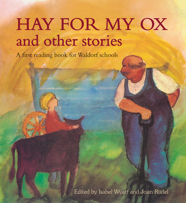 Hay for My Ox and Other Stories: A First Reading Book for Waldorf Schools - Wyatt, Isabel