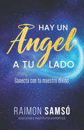 Hay un ngel a tu lado: Conecta con tu maestro divino