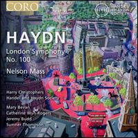 Haydn: London Symphony No. 100; Nelson Mass - Catherine Wyn-Rogers (mezzo-soprano); Jeremy Budd (tenor); Mary Bevan (soprano); Sumner Thompson (baritone);...