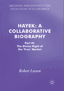 Hayek: A Collaborative Biography: Part IX: The Divine Right of the 'Free' Market