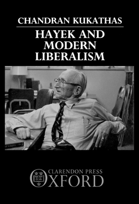 Hayek and Modern Liberalism - Kukathas, Chandran