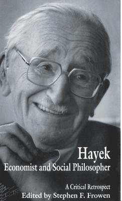 Hayek: Economist and Social Philosopher: A Critical Retrospect - Frowen, Stephen F. (Editor)