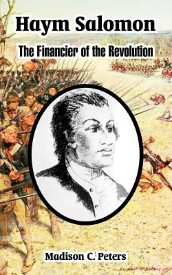 Haym Salomon: The Financier of the Revolution - Peters, Madison C