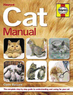 Haynes Cat Manual: The Complete Step-By-Step Guide to Understanding and Caring for Your Cat. Claire Bessant