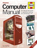 Haynes Computer Manual: The Step-By-Step Guide to Upgrading, Repairing and Maintaining a PC