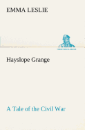 Hayslope Grange A Tale of the Civil War