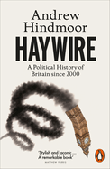 Haywire: A Political History of Britain since 2000