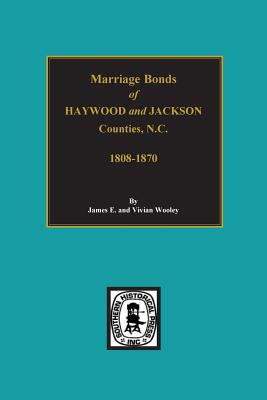 Haywood and Jackson Counties, North Carolina, Marriage Bonds of. - Wooley, James (Compiled by)