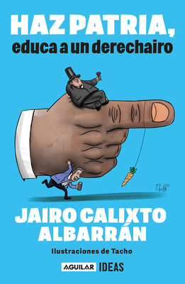 Haz Patria: Educa a Un Derechairo / Be a Patriot. Educate a Derechairo - Calixto Albarrn, Jairo, and Tacho (Illustrator)