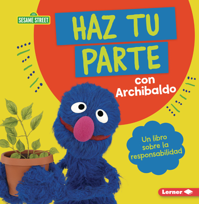 Haz Tu Parte Con Archibaldo (Do Your Part with Grover): Un Libro Sobre La Responsabilidad (a Book about Responsibility) - Lewis, Katherine