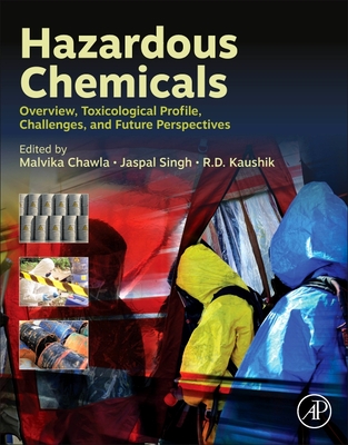 Hazardous Chemicals: Overview, Toxicological Profile, Challenges, and Future Perspectives - Singh, Jaspal (Editor), and Kaushik, R D (Editor), and Chawla, Malvika (Editor)