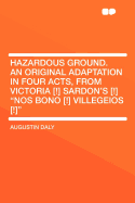 Hazardous Ground: An Original Adaptation in Four Acts, from Victoria Sardon's Nos Bono Villegeios (Classic Reprint)