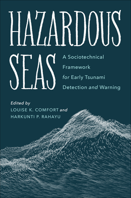 Hazardous Seas: A Sociotechnical Framework for Early Tsunami Detection and Warning - Comfort, Louise K (Editor), and Rahayu, Harkunti P (Editor), and Karnawati, Dwikorita, Dr. (Foreword by)