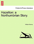 Hazelton: A Northumbrian Story.