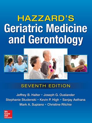 Hazzard's Geriatric Medicine and Gerontology, Seventh Edition - Halter, Jeffrey, and Ouslander, Joseph, and Studenski, Stephanie
