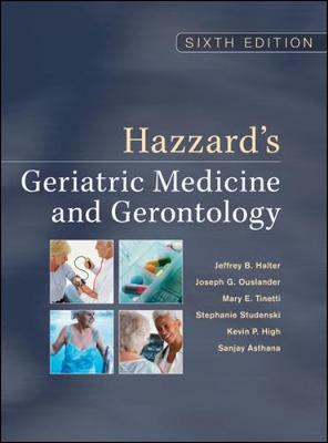 Hazzard's Geriatric Medicine and Gerontology, Sixth Edition - Halter, Jeffrey B, M.D., and Ouslander, Joseph G, M.D., and Tinetti, Mary