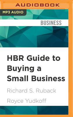 HBR Guide to Buying a Small Business: Think Big, Buy Small, Own Your Own Company - Ruback, Richard S, and Yudkoff, Royce, and Holsopple, Brian (Read by)