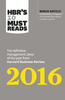 Hbr's 10 Must Reads 2016: The Definitive Management Ideas of the Year from Harvard Business Review (with Bonus McKinsey Award-Winning Article Profits Without Prosperity") (Hbr's 10 Must Reads) - Review, Harvard Business, and Ibarra, Herminia, and Buckingham, Marcus