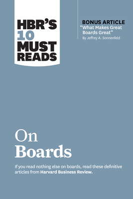 Hbr's 10 Must Reads on Boards (with Bonus Article "What Makes Great Boards Great" by Jeffrey A. Sonnenfeld) - Review, Harvard Business, and Sonnenfeld, Jeffrey A, and Hill, Linda A