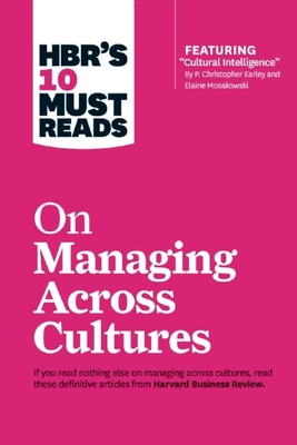 Hbr's 10 Must Reads on Managing Across Cultures (with Featured Article Cultural Intelligence by P. Christopher Earley and Elaine Mosakowski) - Review, Harvard Business, and Brett, Jeanne (Contributions by), and Doz, Yves L (Contributions by)