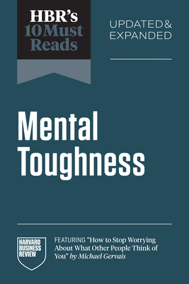 Hbr's 10 Must Reads on Mental Toughness, Updated and Expanded (Featuring How to Stop Worrying about What Other People Think of You by Michael Gervais) - Review, Harvard Business, and Gervais, Michael, and Duckworth, Angela L