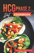 HCG Phase 2 Diet Cookbok: Quick and Easy to prepare at Home Recipes to Lose A Pound Daily