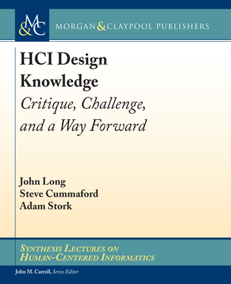 Hci Design Knowledge: Critique, Challenge, and a Way Forward - Long, John, and Cummaford, Steve, and Stork, Adam