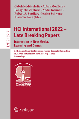 HCI International 2022 - Late Breaking Papers. Interaction in New Media, Learning and Games: 24th International Conference on Human-Computer Interaction, HCII 2022, Virtual Event, June 26-July 1, 2022, Proceedings - Meiselwitz, Gabriele (Editor), and Moallem, Abbas (Editor), and Zaphiris, Panayiotis (Editor)