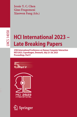 HCI International 2023 - Late Breaking Papers: 25th International Conference on Human-Computer Interaction, HCII 2023, Copenhagen, Denmark, July 23-28, 2023, Proceedings, Part V - Chen, Jessie Y. C. (Editor), and Fragomeni, Gino (Editor), and Fang, Xiaowen (Editor)