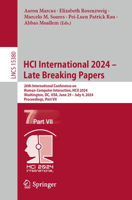 HCI International 2024 - Late Breaking Papers: 26th International Conference on Human-Computer Interaction, HCII 2024, Washington, DC, USA, June 29 - July 4, 2024, Proceedings, Part VII - Marcus, Aaron (Editor), and Rosenzweig, Elizabeth (Editor), and Soares, Marcelo M. (Editor)