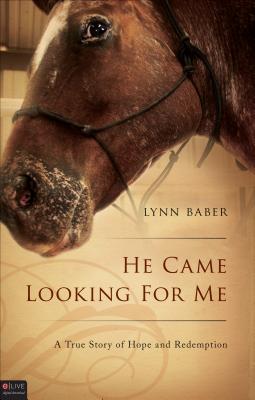 He Came Looking for Me: A True Story of Hope and Redemption - Baber, Lynn