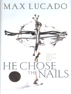 He Chose the Nails: What God Did to Win Your Heart