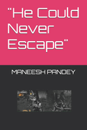"He Could Never Escape"