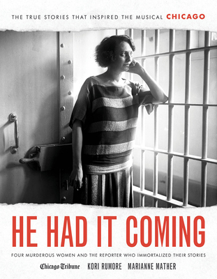 He Had It Coming: Four Murderous Women and the Reporter Who Immortalized Their Stories - Rumore, Kori, and Mather, Marianne, and Stevens, Heidi (Foreword by)