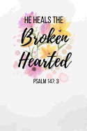 He Heals The Brokenhearted: Psalm Notebook/ Journal 120 Pages (6x 9)