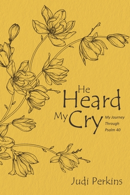 He Heard My Cry: My Journey Through Psalm 40 - Perkins, Judi