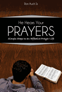 He Hears Your Prayers: Simple Steps to an Effective Prayer Life