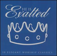 He Is Exalted: 10 Elegant Worship Classics - Various Artists