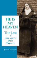 He is My Heaven: The Life of Elizabeth of the Trinity