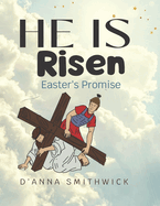 He Is Risen- Easter's Promise: The Resurrection of Jesus Christ