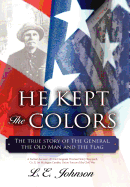 He Kept the Colors: The True Story of the General, the Old Man and the Flag