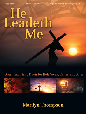 He Leadeth Me: Organ and Piano Duets for Holy Week, Easter, and After - Thompson, Marilyn (Composer)