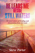 He Leads Me Beside Still Waters: 50 Love Letters of Healing and Restoration from Our Lord