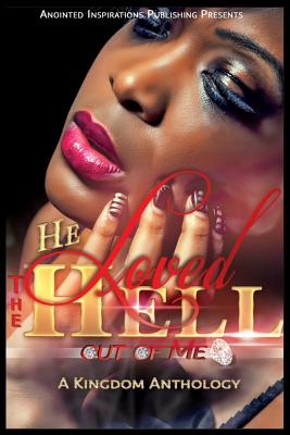 He Loved The Hell Out Of Me: A Kingdom Anthology - Johnson, Jenica, and Richardson, Kathleen, and Mann, Tabeitha Pollard