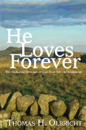 He Loves Forever: The Enduring Message of God from the Old Testament - Olbricht, Thomas H