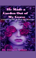 He Made A Garden Out of My Grave!