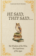 He Said, They Said...: The Wisdom of the Wise, The Experience of the Ages