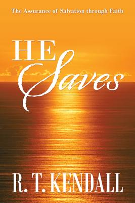 He Saves: The Assurance of Salvation Through Faith - Kendall, R T, Dr.